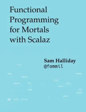 Functional Programming for Mortals with Scalaz