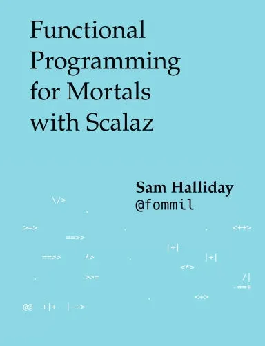 Functional Programming for Mortals with Scalaz